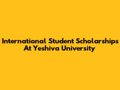 International Student Scholarships At Yeshiva University