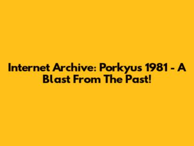 Internet Archive: Porkyu's 1981 - A Blast From The Past!