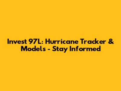 Invest 97L: Hurricane Tracker & Models - Stay Informed