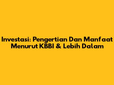 Investasi: Pengertian Dan Manfaat Menurut KBBI & Lebih Dalam