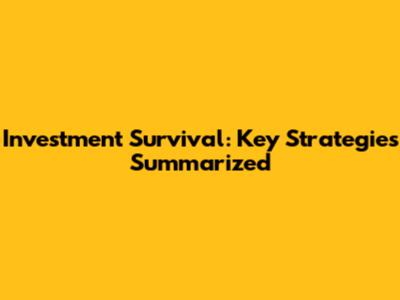Investment Survival: Key Strategies Summarized