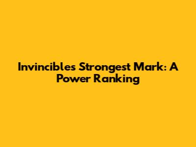 Invincible's Strongest Mark: A Power Ranking