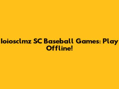 Ioiosclmz SC Baseball Games: Play Offline!