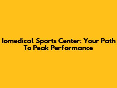 Iomedical Sports Center: Your Path To Peak Performance