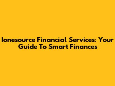 Ionesource Financial Services: Your Guide To Smart Finances