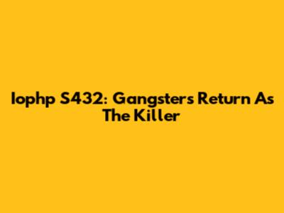 Iophp S432: Gangster's Return As The Killer