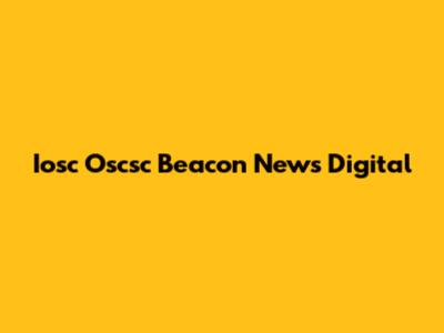 Iosc Oscsc Beacon News Digital