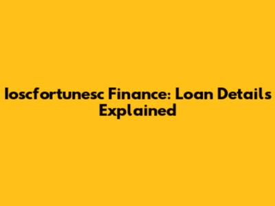 Ioscfortunesc Finance: Loan Details Explained