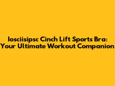 Iosciisipsc Cinch Lift Sports Bra: Your Ultimate Workout Companion