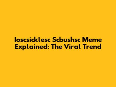 Ioscsicklesc Scbushsc Meme Explained: The Viral Trend
