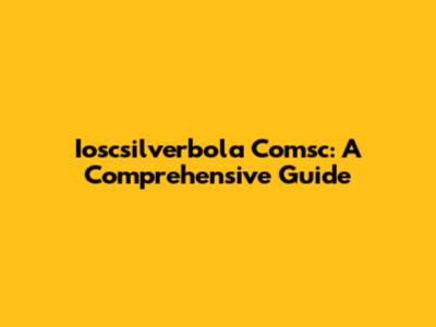 Ioscsilverbola Comsc: A Comprehensive Guide