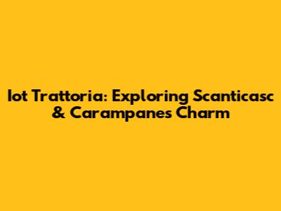 Iot Trattoria: Exploring Scanticasc & Carampane's Charm