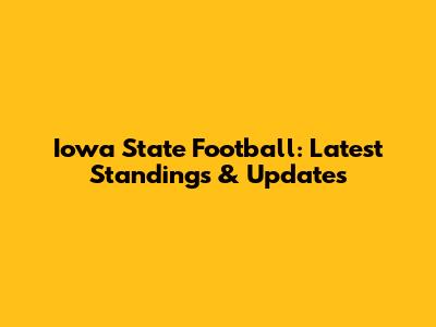 Iowa State Football: Latest Standings & Updates