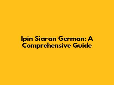 Ipin Siaran German: A Comprehensive Guide