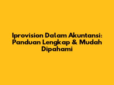 Iprovision Dalam Akuntansi: Panduan Lengkap & Mudah Dipahami