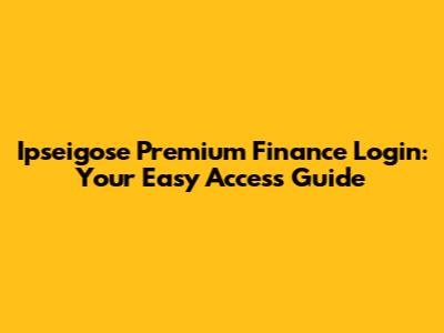 Ipseigose Premium Finance Login: Your Easy Access Guide