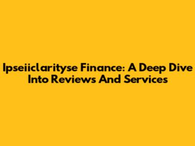 Ipseiiclarityse Finance: A Deep Dive Into Reviews And Services