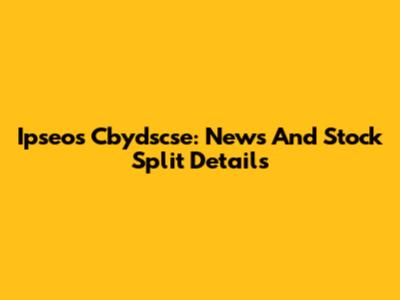 Ipseos Cbydscse: News And Stock Split Details