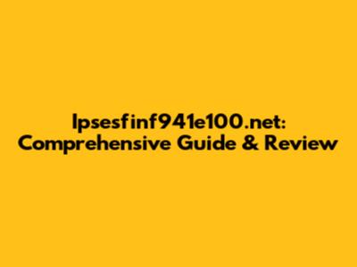 Ipsesfinf941e100.net: Comprehensive Guide & Review