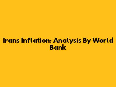 Iran's Inflation: Analysis By World Bank