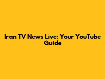Iran TV News Live: Your YouTube Guide