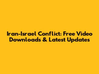 Iran-Israel Conflict: Free Video Downloads & Latest Updates