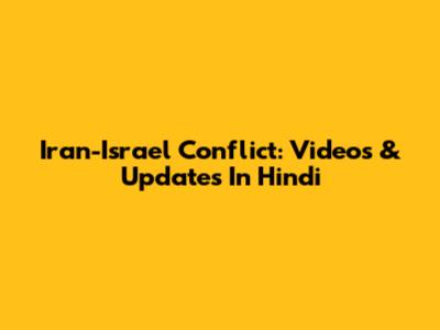 Iran-Israel Conflict: Videos & Updates In Hindi