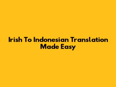 Irish To Indonesian Translation Made Easy