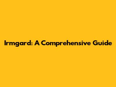 Irmgard: A Comprehensive Guide