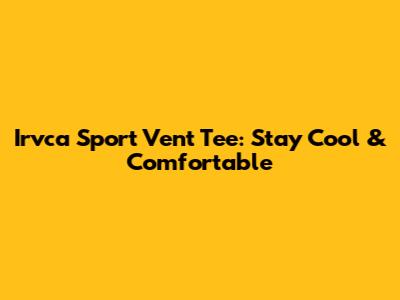 Irvca Sport Vent Tee: Stay Cool & Comfortable