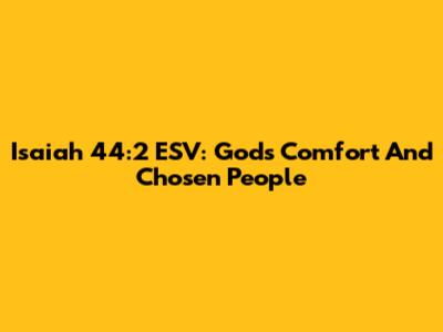 Isaiah 44:2 ESV: God's Comfort And Chosen People