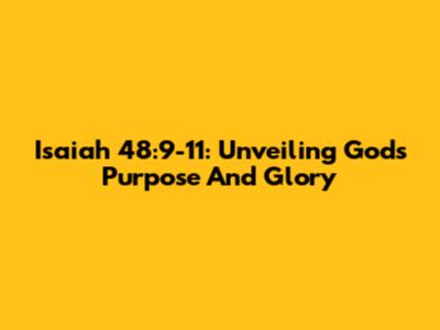 Isaiah 48:9-11: Unveiling God's Purpose And Glory