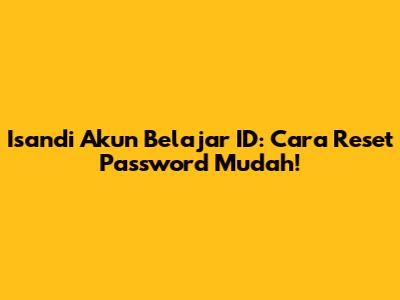 Isandi Akun Belajar ID: Cara Reset Password Mudah!