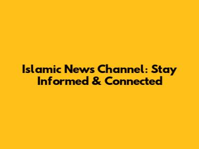 Islamic News Channel: Stay Informed & Connected