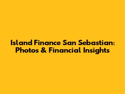Island Finance San Sebastian: Photos & Financial Insights