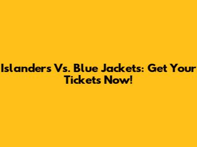 Islanders Vs. Blue Jackets: Get Your Tickets Now!