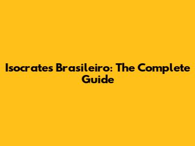 Isocrates Brasileiro: The Complete Guide