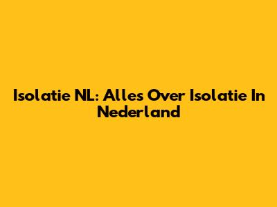 Isolatie NL: Alles Over Isolatie In Nederland