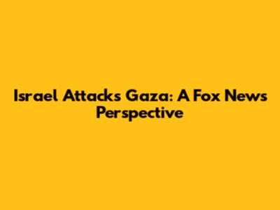 Israel Attacks Gaza: A Fox News Perspective