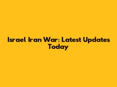 Israel Iran War: Latest Updates Today