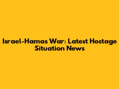 Israel-Hamas War: Latest Hostage Situation News