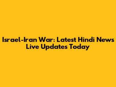Israel-Iran War: Latest Hindi News Live Updates Today