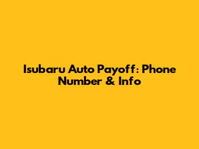 Isubaru Auto Payoff: Phone Number & Info