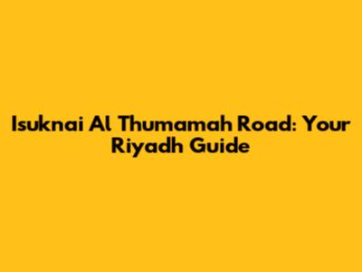 Isuknai Al Thumamah Road: Your Riyadh Guide