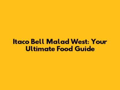 Itaco Bell Malad West: Your Ultimate Food Guide