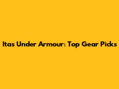 Itas Under Armour: Top Gear Picks
