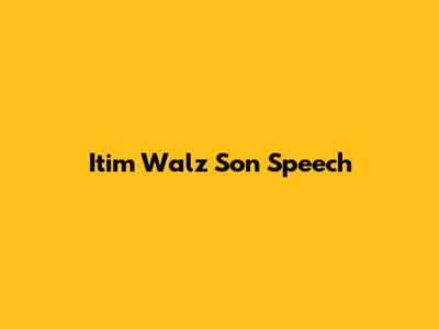 Itim Walz Son Speech