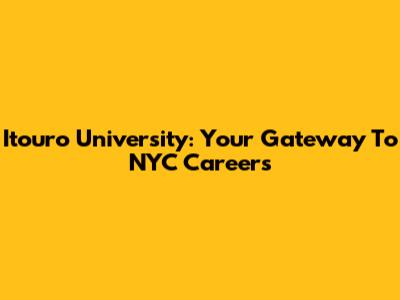 Itouro University: Your Gateway To NYC Careers