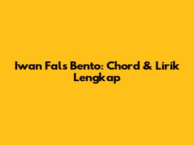 Iwan Fals "Bento": Chord & Lirik Lengkap
