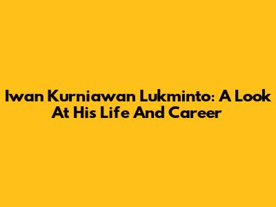 Iwan Kurniawan Lukminto: A Look At His Life And Career